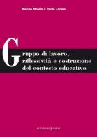 Gruppo di lavoro, riflessività e costruzione del contesto educativo di Marina Maselli, Paolo Zanelli edito da Edizioni Junior