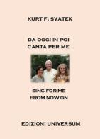 Sing for me from now on di Kurt F. Svatek edito da Edizioni Universum