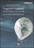 Viaggiatori viaggianti. Da Bob Marley a Che Guevara. Giro del mondo in quattordici racconti di Andrea Semplici edito da Terre di Mezzo