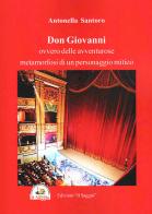 Don Giovanni. Ovvero delle avventure metamorfosi di un personaggio mitico di Antonella Santoro edito da Edizioni Il Saggio
