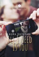 All I need is you di Laura Guindani edito da Letteratura Alternativa