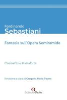 Ferdinando Sebastiani. Fantasia sull'opera «Semiramide» di Gregorio Maria Paone edito da Edizioni Efesto