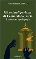 Gli animali parlanti di Leonardo Sciascia. Letteratura e pedagogia di Maria Fontana Ardito edito da Periferia