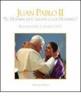 Giovanni Paolo II «l'uomo che amava gli uomini». Beatificazione 1 maggio 2011. Ediz. spagnola edito da Thesan & Turan