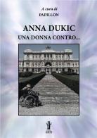 Anna Dukic, una donna contro... di Anna Dukic edito da Aurora Boreale