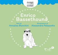 Enrico Bassethound. Animali con gli occhiali di Annalisa Bianchini edito da Navarra Editore