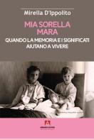 Mia sorella Mara. Quando la memoria e i significati aiutano a vivere di Mirella D'Ippolito, Maria Concetta D'Ippolito edito da Armando Editore