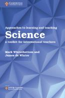 International Approaches to Teaching and Learning. A toolkit for international teachers. Science edito da Cambridge