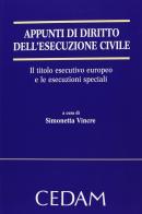 Appunti di diritto dell'esecuzione civile. Il titolo esecutivo europeo e le esecuzioni speciali edito da CEDAM