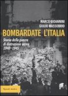 Bombardate l'Italia. Storia della guerra di distruzione aerea 1940-1945 di Marco Gioannini, Giulio Massobrio edito da Rizzoli