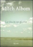 La vita in un giorno di Mitch Albom edito da Rizzoli