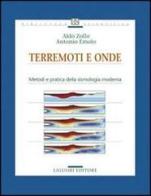 Terremoti e onde. Metodi e pratica della sismologia moderna di Aldo Zollo, Antonio Emolo edito da Liguori