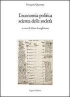 L' economia politica, scienza della società di François Quesnay edito da Liguori