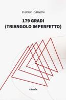 179 gradi (triangolo imperfetto) di Eugenio Lorenzini edito da Gruppo Albatros Il Filo