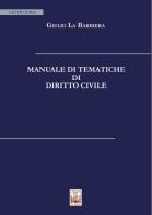 Manuale di tematiche di diritto civile di Giulio La Barbiera edito da Edizioni Ex Libris