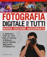 Fotografia digitale per tutti. Il manuale step by step per ottenere il meglio dalla vostra macchina fotografica di Chris Gatcum edito da Gribaudo
