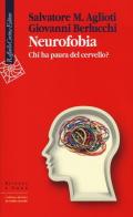 Neurofobia. Chi ha paura del cervello? di Salvatore M. Aglioti, Giovanni Berlucchi edito da Raffaello Cortina Editore