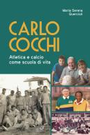 Carlo Cocchi. Atletica e calcio come scuola di vita di Maria Serena Quercioli edito da Masso delle Fate