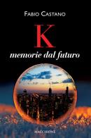 K. Memorie dal futuro di Fabio Castano edito da Macchione Editore