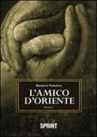 L' amico d'oriente di Massimo Palladino Minneci edito da Booksprint