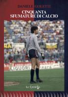 Cinquanta sfumature di calcio di Daniele Goletti edito da La Caravella Editrice