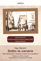 Sotto la cenere Nel Ventennio, quando vivere era resistere di Ugo Mancini edito da Infinito Edizioni