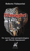 Ulmagòr! Un nuovo caso parapsicologico per Nicola Aquamonti di Roberto Valmarrini edito da Ananke