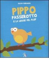 Pippo Passerotto e la legge del plof. Ediz. illustrata di Silvia Borando edito da Aliberti