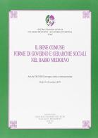 Il bene comune. Forme di governo e gerarchie sociali nel basso medioevo (Todi, 9-12 ottobre 2011) edito da Fondazione CISAM
