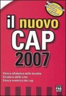 Il nuovo Cap 2007. Elenco alfabetico delle località. Stradario delle città. Elenco numerico dei cap edito da FAG