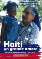 Haiti un grande amore. Diari dei miei cinque viaggi (2012-2018) di Gabriella Arcangeli edito da Progetto 2000