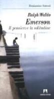 Ralph Waldo Emerson. Il pensiero e la solitudine di Beniamino Soressi edito da Armando Editore