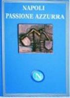 Napoli passione azzurra. Ediz. numerata edito da Di Mauro Franco