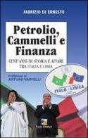 Petrolio, cammelli e finanza. Cent'anni di storia ed affari tra Italia e Libia di Fabrizio Di Ernesto edito da Fuoco Edizioni