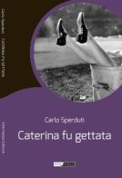 Caterina fu gettata di Carlo Sperduti edito da Intermezzi Editore