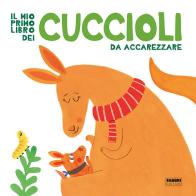 Il mio primo libro dei cuccioli da accarezzare. Ediz. a colori edito da Fabbri