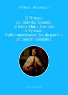 Il trattato dal nido dei Grimani in Santa Maria Formosa a Venezia. Sulla concettualata favola patrizia per asserti animistici di Andrea Belgrado edito da ilmiolibro self publishing