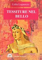 Tessiture nel bello di Lidia Loguercio edito da Edizioni Il Saggio