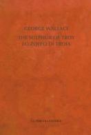 The Sulphur of Troy. Selected Poems 2004-2017. Testo inglese a fronte di George Wallace edito da La Finestra Editrice