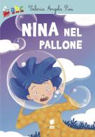 Nina nel pallone. Ediz. illustrata di Valeria Angela Pisi edito da Buk Buk