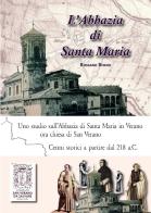 L' abbazia di Santa Maria. Uno studio sull'abbazia di Santa Maria in Verano. Cenni storici a partire dal 218 a.C. Ediz. italiana, inglese e francese di Rossano Bruno edito da LAReditore