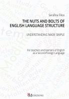 The nuts and bolts of English language structure. Understanding made simple. For teachers and learners of English as a second/foreign language di Serafina Filice edito da PM edizioni