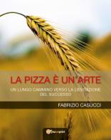 La pizza è un'arte di Fabrizio Casucci edito da Autopubblicato