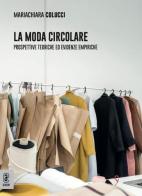 La moda circolare. Prospettive teoriche ed evidenze empiriche di Mariachiara Colucci edito da Aracne (Genzano di Roma)