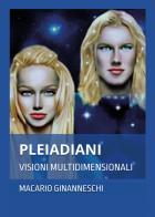 Pleiadiani. Visioni multidimensionli di Macario Ginanneschi edito da Youcanprint