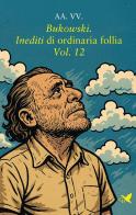 Bukowski. Inediti di ordinaria follia vol. 12 edito da Giovane Holden Edizioni