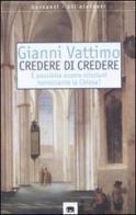 Credere di credere. È possibile essere cristiani nonostante la chiesa? di Gianni Vattimo edito da Garzanti Libri