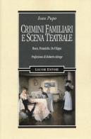 Crimini familiari e scena teatrale. Ibsen, Pirandello, De Filippo di Ivan Pupo edito da Liguori
