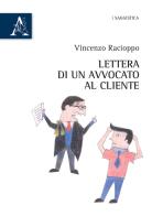 Lettera di un avvocato al cliente di Vincenzo Racioppo edito da Aracne