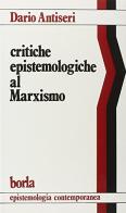 Critiche epistemologiche al marxismo di Dario Antiseri edito da Borla